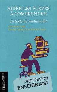 Daniel Gaonac'h et Michel Fayol - Aider les élèves à comprendre - Du texte au multimédia.