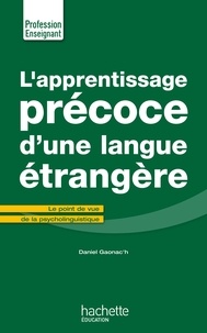 Daniel Gaonac'h - L'Apprentissage précoce d'une langue étrangère - Le point de vue de la psycholinguistique.