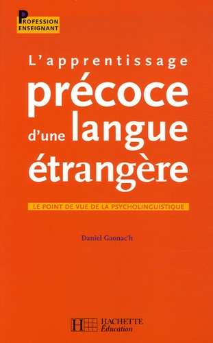 Daniel Gaonac'h - L'apprentissage précoce d'une langue étrangère - Le point de vue de la psycholinguistique.