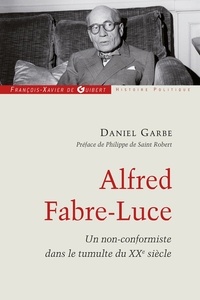 Daniel Garbe - Alfred Fabre-Luce - Un non-conformiste dans le tumulte du XXe siècle.