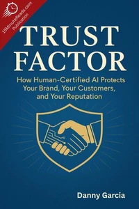 Trust Factor: How Human-Certified AI Protects Your Brand, Your Customers, and Your Reputation