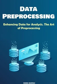 Data Preprocessing: Enhancing Data for Analysis. The Art of Preprocessing
