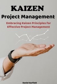  Daniel Garfield - Kaizen Project Management: Embracing Kaizen Principles for Effective Project Management.