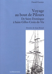 Daniel Garnier - Voyage au bout de Pilours - De Saint-Domingue à Saint-Gilles-Croix-de-Vie.