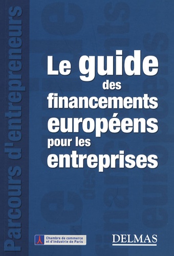 Daniel Gassmann et Hervé Parcineau - Le guide des financements européens pour les entreprises.