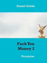 Daniel Gekko - Fuck You Money 3 - Viruskrise.
