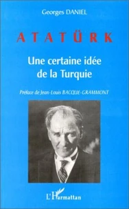 Atatürk. Une certaine idée de la Turquie