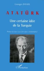 Ataturk. Une Certaine Idee De La Turquie