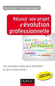 Daniel Géraud et Jean-Jacques Joubert - Réussir son projet d'évolution professionnelle - Les nouveaux outils de la formation et de la reconversion.