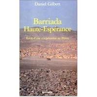Daniel Gilbert - Barriada Haute-Esperance. Recit D'Une Cooperation Au Perou.