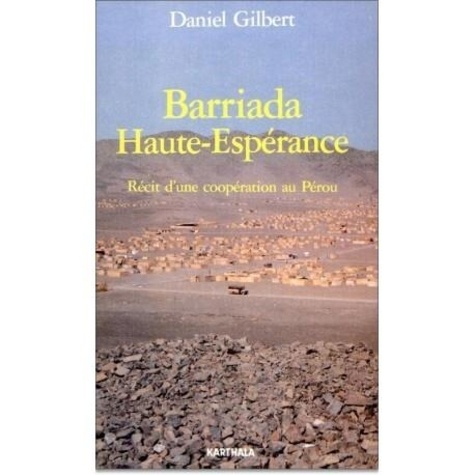 Daniel Gilbert - Barriada Haute-Esperance. Recit D'Une Cooperation Au Perou.