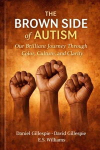 The Brown Side Of Autism: Our Brilliant Journey Through Color Culture and Clarity