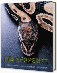 Daniel Gilpin - Les serpents - Le monde fascinant de grands prédateurs.