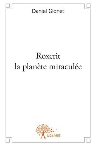 Daniel Gionet - Roxerit la planète miraculée.