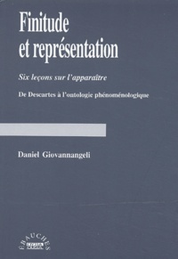 Daniel Giovannangeli - Finitude et représentation. - Six leçons sur l'apparaître, De Descartes à l'ontologie phénoménologique.