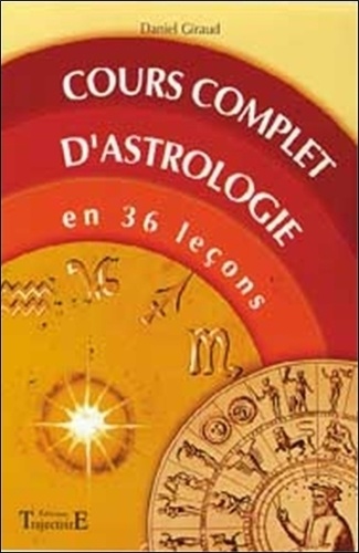 Daniel Giraud - Cours complet d'astrologie en 36 leçons.