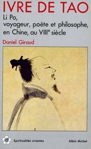 Daniel Giraud - Ivre de Tao - Li Po, voyageur, poète et philosophe en Chine au VIIIe siècle.