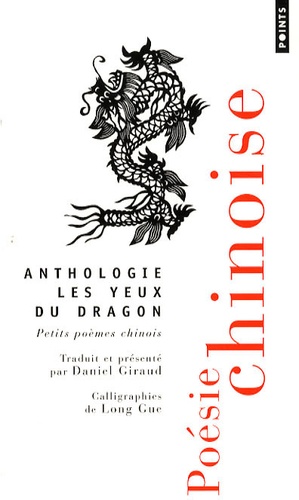 Daniel Giraud - Les yeux du dragon - Petits poèmes chinois, édition bilingue français-chinois.