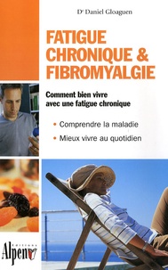 Daniel Gloaguen - Fatigue chronique & fibromyalgie - Syndrome de fatigue chronique et fibromyalgie, deux maladies au coeur de la recherche.