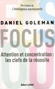 Daniel Goleman - Focus - Attention et concentration : les clefs de la réussite.
