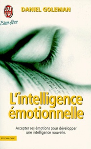 Daniel Goleman - L'Intelligence Emotionnelle. Comment Transformer Ses Emotions En Intelligence.