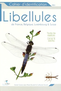 Daniel Grand et Jean-Pierre Boudot - Cahier d'identification des libellules de France, Belgique, Luxembourg et Suisse.
