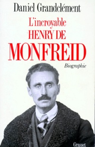 Daniel Grandclément - L'Incroyable Henry de Monfreid.