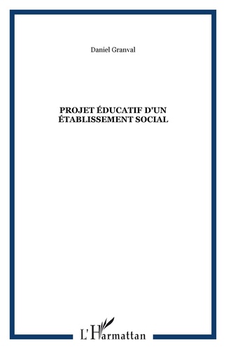 Daniel Granval - Projet éducatif d'un établissement social - (Projet 2005).
