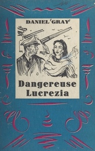 Daniel Gray et Jacques Berger - Dangereuse Lucrezia.