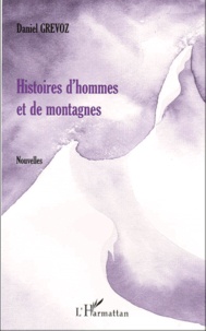 Daniel Grévoz - Histoires d'hommes et de montagnes.