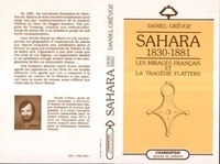 Daniel Grévoz - Sahara 1830-1881: les mirages français et la tragédie Flatters.