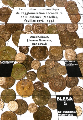 Daniel Gricourt et Johannes Naumann - Le mobilier numismatique de l'agglomération secondaire de Bliesbruck (Moselle), fouilles 1978-1998.