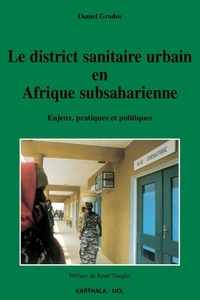 Daniel Grodos - Le district sanitaire urbain en afrique subsaharienne : enjeux, pratiques, politique.