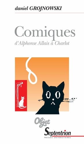 Comiques d'Alphonse Allais à Charlot. Le comique dans les Lettres et les Arts