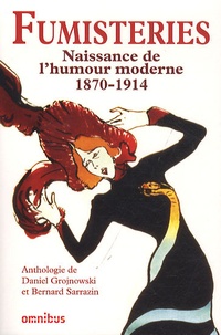 Daniel Grojnowski et Bernard Sarrazin - Fumisteries - Naissance de l'humour moderne (1870 - 1914) - Anthologies.
