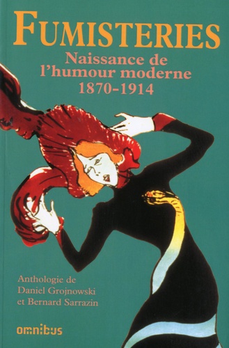 Daniel Grojnowski et Bernard Sarrazin - Fumisteries - Naissance de l'humour moderne (1870-1914).