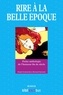 Daniel Grojnowski et Bernard Sarrazin - Rire à la Belle époque - Petite anthologie de l'humour fin de siècle.