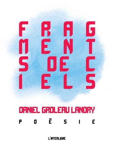  Daniel Groleau Landry - Fragments de ciels : Poésie.