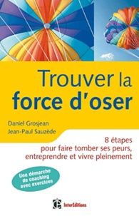 Daniel Grosjean et Jean-Paul Sauzède - Trouver la force d'oser.