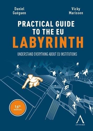The practical guide to the EU labyrinth. Understand everything about EU institutions!
