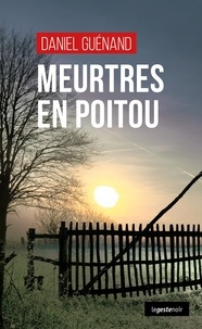 Daniel Guénand - Meurtres en Poitou.