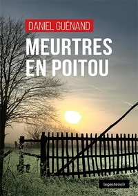Daniel Guénand - Meurtres en Poitou.