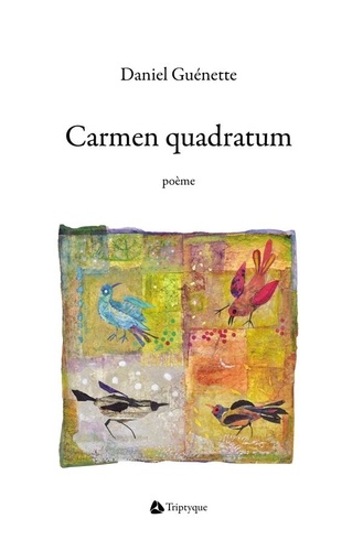 Daniel Guénette - Carmen quadratum : poeme.