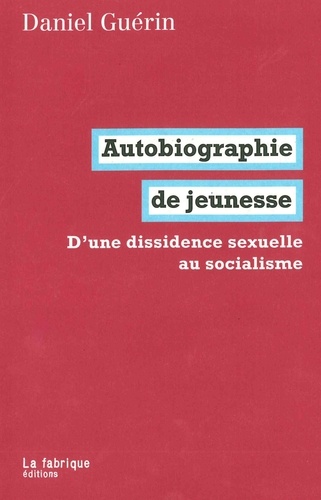 Daniel Guérin - Autobiographie de jeunesse - D'une dissidence sexuelle au socialisme.