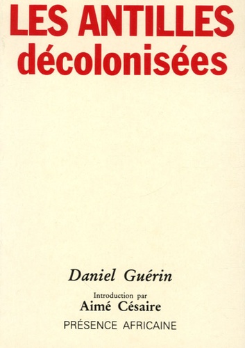 Daniel Guérin - Les Antilles décolonisées.