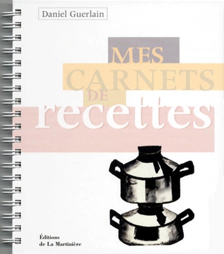 Daniel Guerlain - Mes Carnets De Recettes. Et Les Desserts De Maman Et De Nadine.
