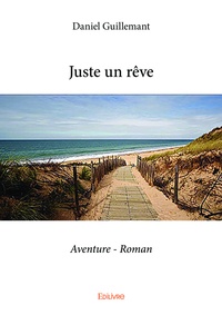Daniel Guillemant - Juste un rêve - Aventure Roman.