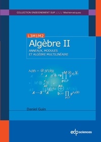Daniel Guin - Algèbre - Tome 2, Anneaux, modules et algèbre multilinéaire.