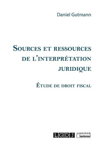 Sources et ressources de l’interprétation juridique. Etude de droit fiscal