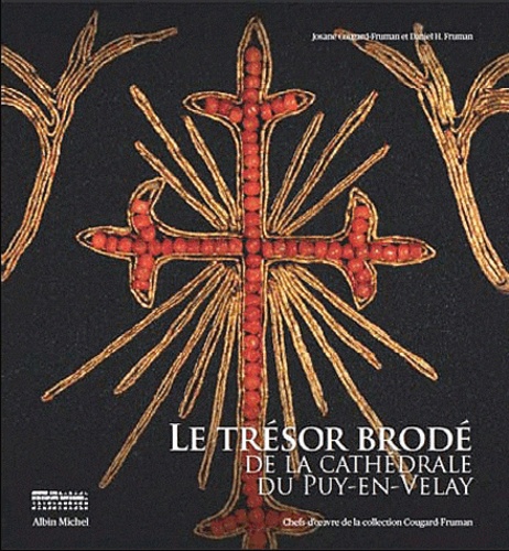 Daniel H. Fruman et Josiane Cougar-Fruman - Le trésor brodé de la cathédrale du Puy en Velay - Chefs-d'oeuvre de la collection Cougard-Fruman.